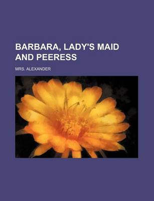 Book cover for Barbara, Lady's Maid and Peeress