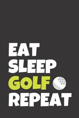 Cover of Eat Sleep Golf Repeat