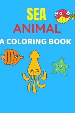 Cover of Sea Animal A Coloring Book