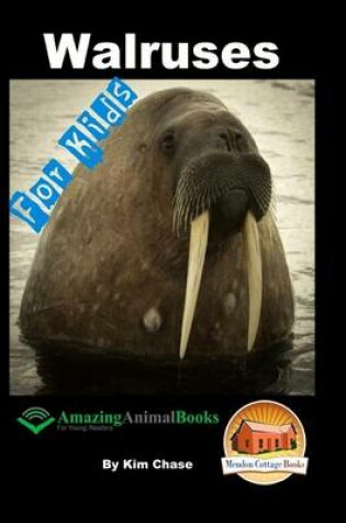 Cover of Walruses - For Kids - Amazing Animal Books for Young Readers