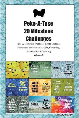 Book cover for Peke-A-Tese 20 Milestone Challenges Peke-A-Tese Memorable Moments.Includes Milestones for Memories, Gifts, Grooming, Socialization & Training Volume 2