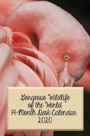 Cover of Gorgeous Wildlife of the World 14 Month Desk Calendar 2020