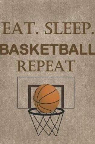 Cover of Eat. Sleep. Basketball Repeat
