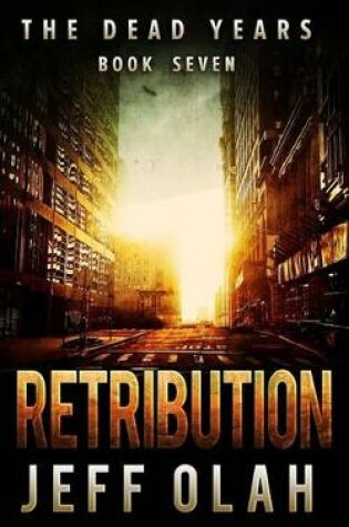 Cover of The Dead Years - RETRIBUTION - Book 7 (A Post-Apocalyptic Thriller)