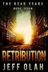 Book cover for The Dead Years - RETRIBUTION - Book 7 (A Post-Apocalyptic Thriller)