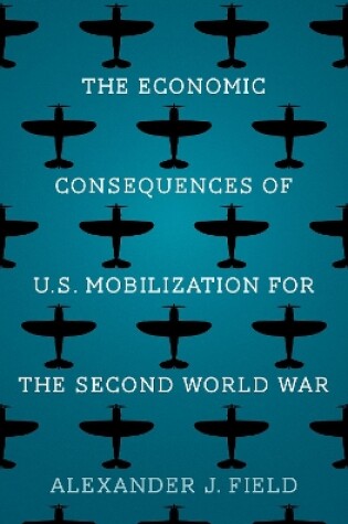 Cover of The Economic Consequences of U.S. Mobilization for the Second World War