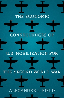 Book cover for The Economic Consequences of U.S. Mobilization for the Second World War