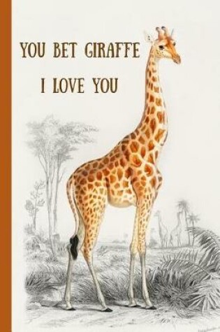 Cover of You Bet Giraffe I Love You