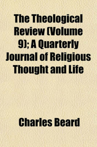 Cover of The Theological Review (Volume 9); A Quarterly Journal of Religious Thought and Life