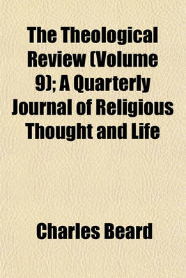 Book cover for The Theological Review (Volume 9); A Quarterly Journal of Religious Thought and Life