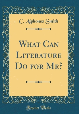 Book cover for What Can Literature Do for Me? (Classic Reprint)