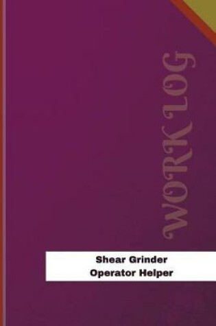 Cover of Shear Grinder Operator Helper Work Log