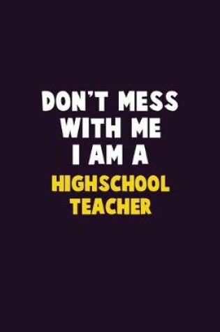 Cover of Don't Mess With Me, I Am A Highschool Teacher