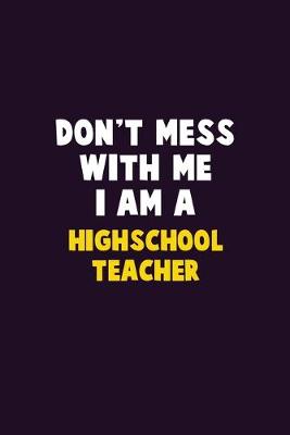 Book cover for Don't Mess With Me, I Am A Highschool Teacher
