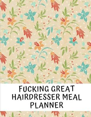 Book cover for Fucking Great Hairdresser Meal Planner