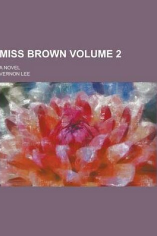 Cover of Miss Brown; A Novel Volume 2