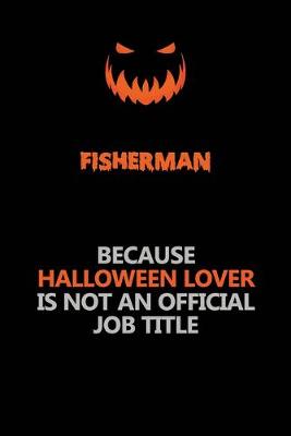 Book cover for Fisherman Because Halloween Lover Is Not An Official Job Title