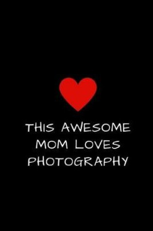 Cover of This Awesome Mom Loves Photography