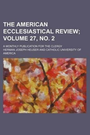 Cover of The American Ecclesiastical Review Volume 27, No. 2; A Monthly Publication for the Clergy