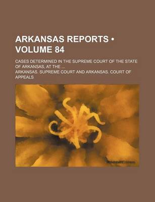 Book cover for Arkansas Reports (Volume 84); Cases Determined in the Supreme Court of the State of Arkansas, at the