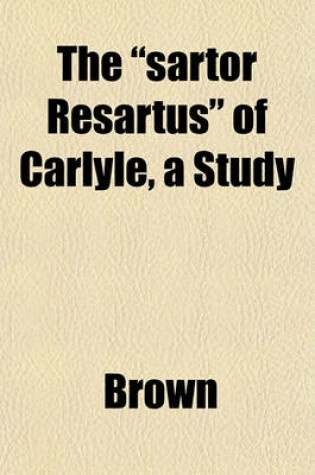 Cover of The "Sartor Resartus" of Carlyle, a Study