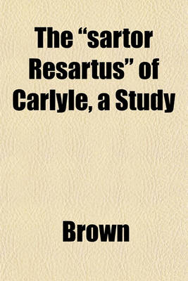 Book cover for The "Sartor Resartus" of Carlyle, a Study