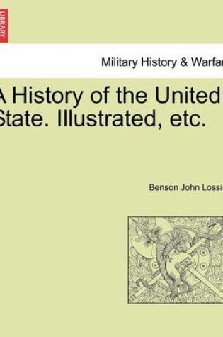 Cover of A History of the United State. Illustrated, Etc.