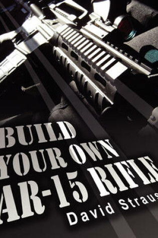 Cover of Build Your Own AR-15 Rifle