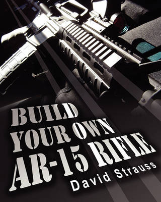 Book cover for Build Your Own AR-15 Rifle