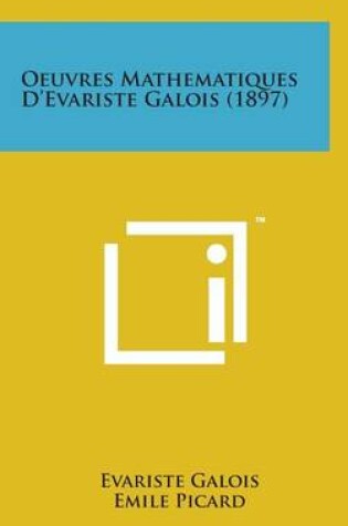 Cover of Oeuvres Mathematiques D'Evariste Galois (1897)