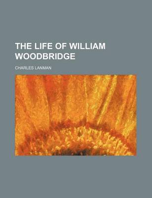 Book cover for The Life of William Woodbridge