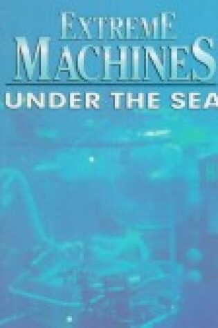 Cover of Extreme Machines... Under the Sea
