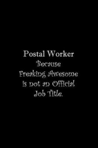 Cover of Postal Worker Because Freaking Awesome is not an Official Job Title