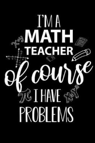 Cover of I'm a Math Teacher of Course I Have Problem