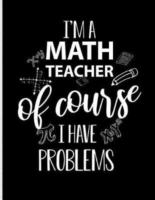 Book cover for I'm a Math Teacher of Course I Have Problem