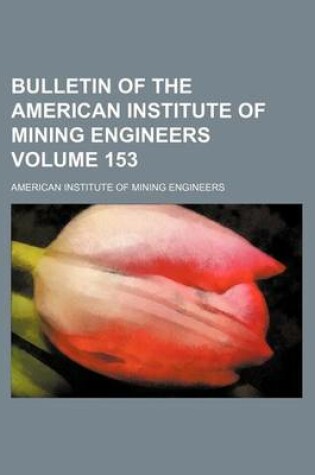 Cover of Bulletin of the American Institute of Mining Engineers Volume 153