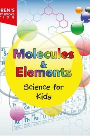 Cover of Molecules & Elements: Science for Kids Children's Chemistry Books Edition