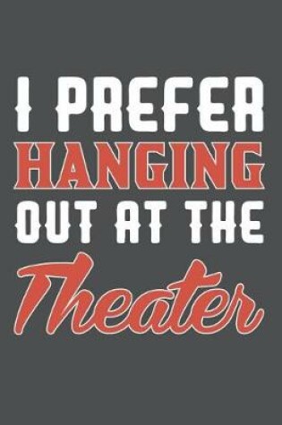 Cover of I Prefer Hanging Out At The Theater