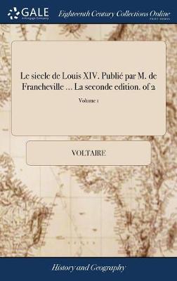 Book cover for Le siecle de Louis XIV. Publie par M. de Francheville ... La seconde edition. of 2; Volume 1