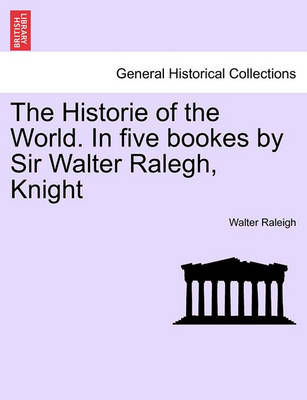 Book cover for The Historie of the World. in Five Bookes by Sir Walter Ralegh, Knight Vol. III.