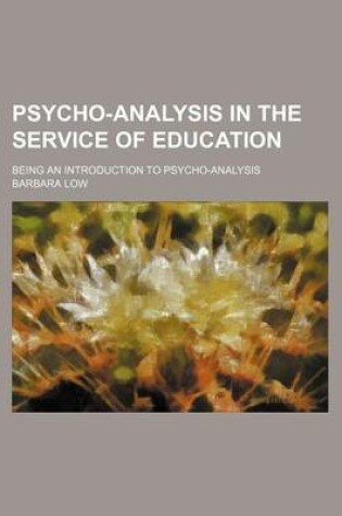 Cover of Psycho-Analysis in the Service of Education; Being an Introduction to Psycho-Analysis