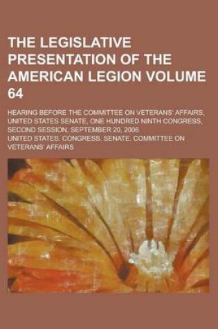 Cover of The Legislative Presentation of the American Legion; Hearing Before the Committee on Veterans' Affairs, United States Senate, One Hundred Ninth Congre