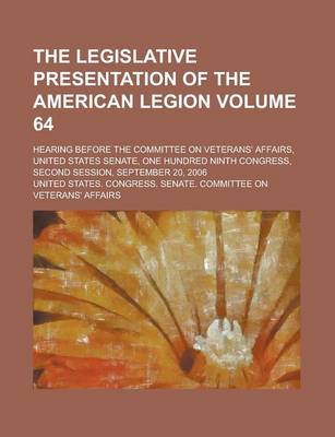 Book cover for The Legislative Presentation of the American Legion; Hearing Before the Committee on Veterans' Affairs, United States Senate, One Hundred Ninth Congre