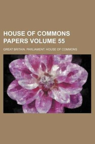 Cover of House of Commons Papers Volume 55