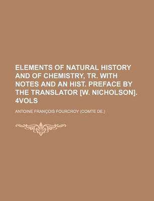 Book cover for Elements of Natural History and of Chemistry, Tr. with Notes and an Hist. Preface by the Translator [W. Nicholson]. 4vols