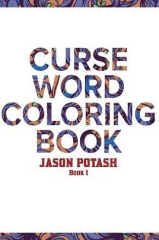 Cover of Curse Word Coloring Book For Adults ( Vol. 1)