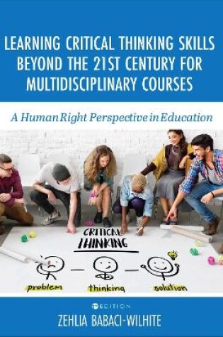 Cover of Learning Critical Thinking Skills Beyond the 21st Century For Multidisciplinary Courses