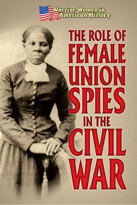 Cover of The Role of Female Union Spies in the Civil War