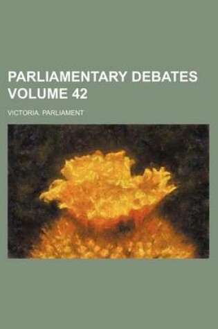 Cover of Parliamentary Debates Volume 42