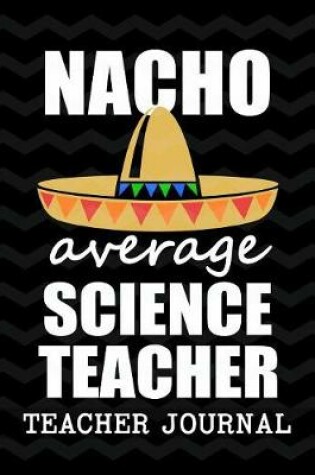Cover of Nacho Average Science Teacher Teacher Journal